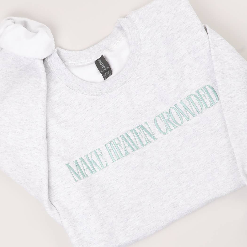 MAKE HEAVEN CROWDED Crewneck